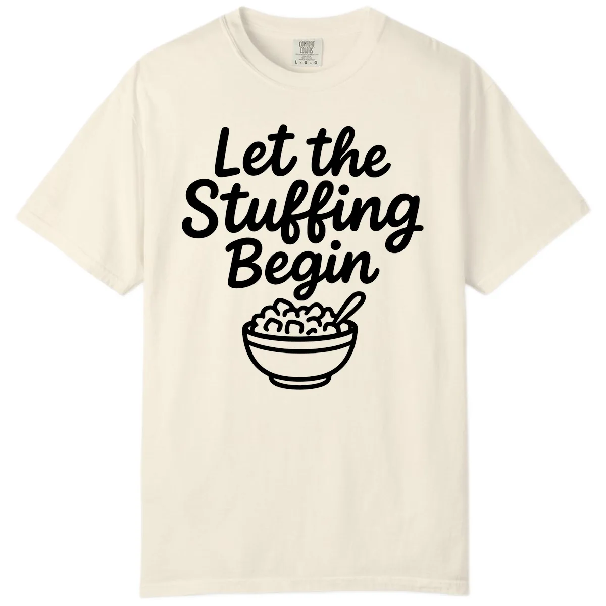 Let The Stuffing Begin Thanksgiving Graphic Comfort Color in Ivory