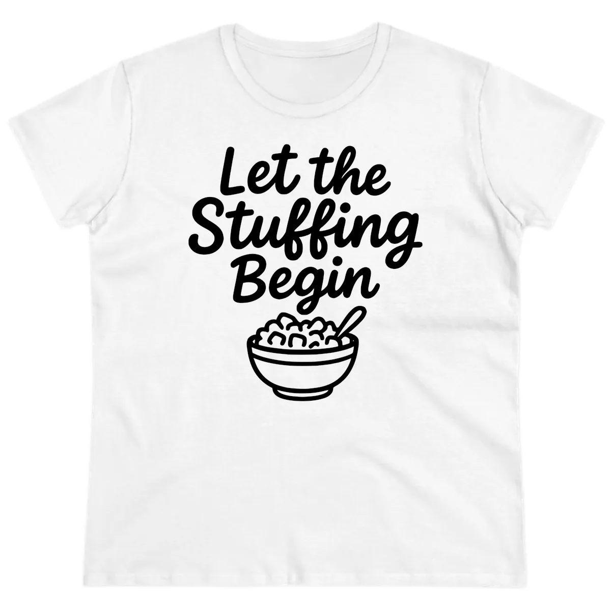 Let The Stuffing Begin Thanksgiving Graphic Ladies Tee in White