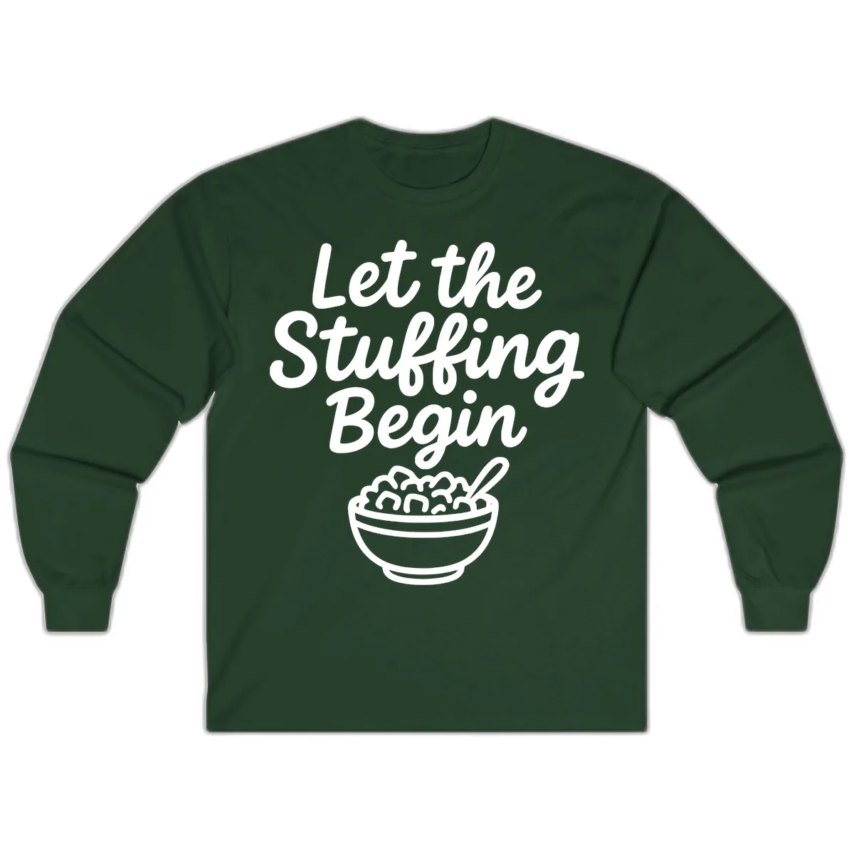 Let The Stuffing Begin Thanksgiving Graphic Long Sleeve in Forest Green