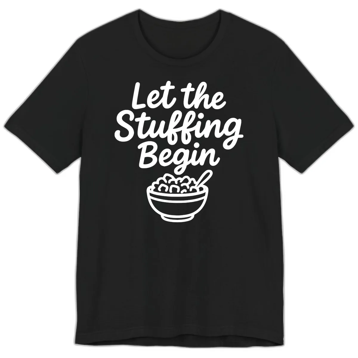Let The Stuffing Begin Thanksgiving Graphic Premium T-Shirt in Black