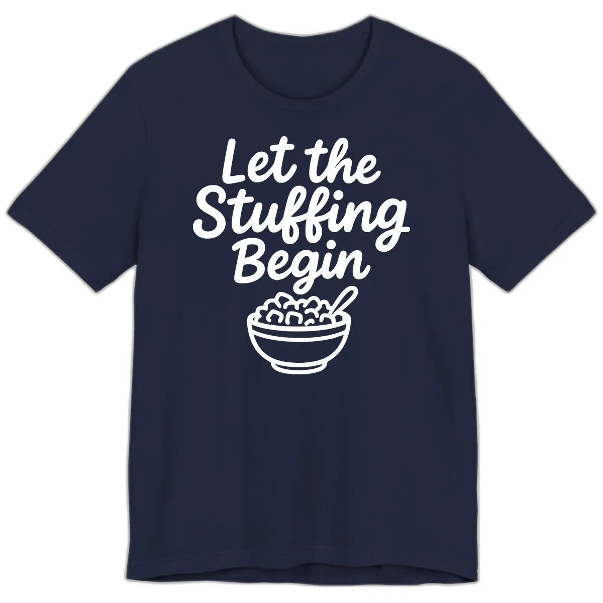 Let The Stuffing Begin Thanksgiving Graphic Premium T-Shirt in Navy