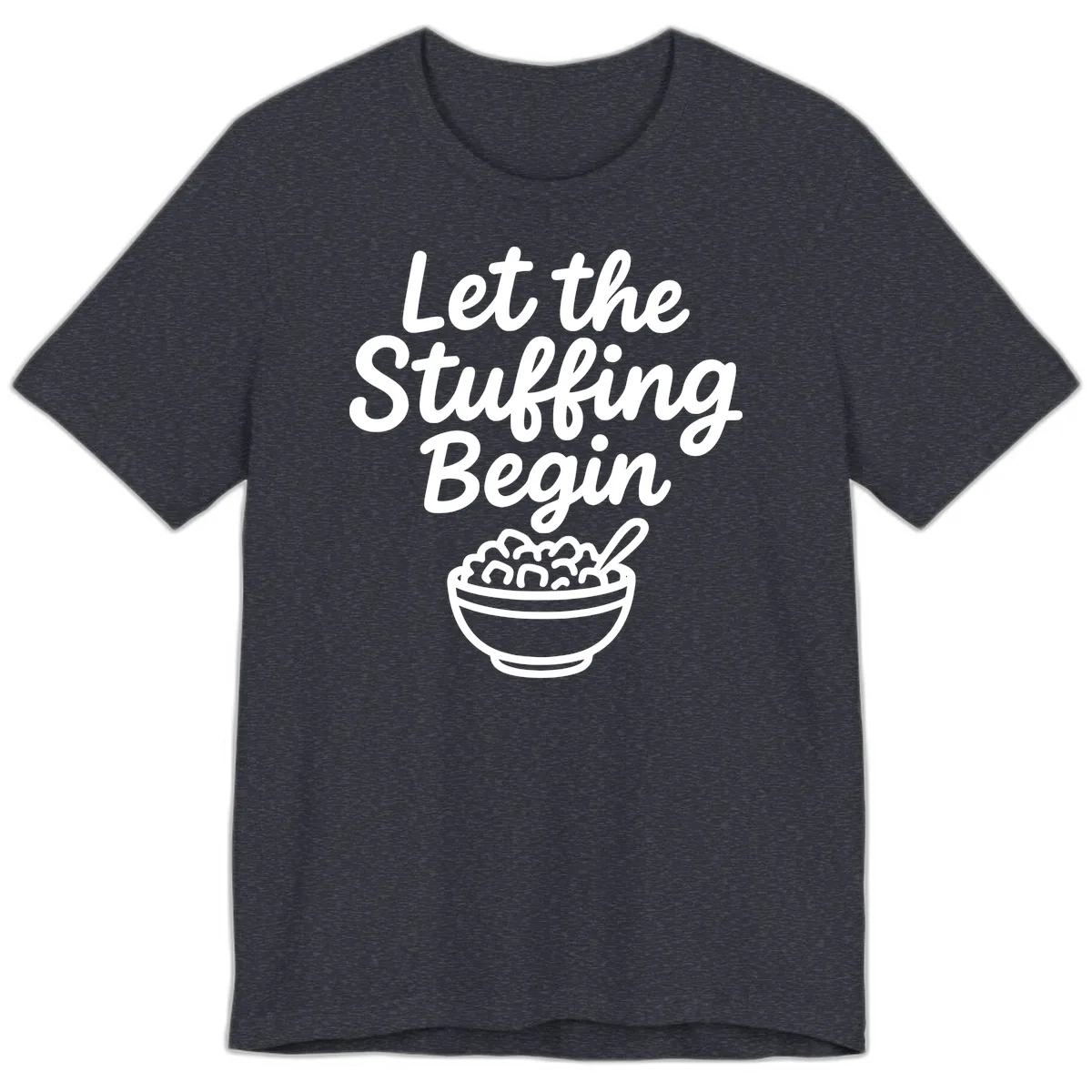 Let The Stuffing Begin Thanksgiving Graphic Premium T-Shirt in Heather Navy