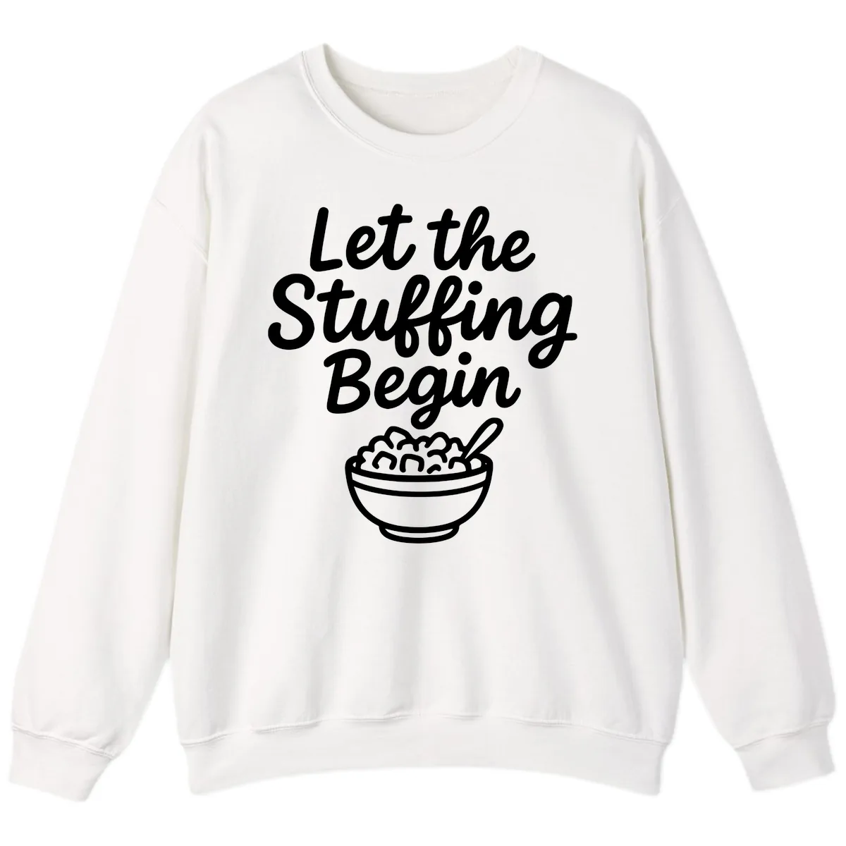 Let The Stuffing Begin Thanksgiving Graphic Sweatshirt in White