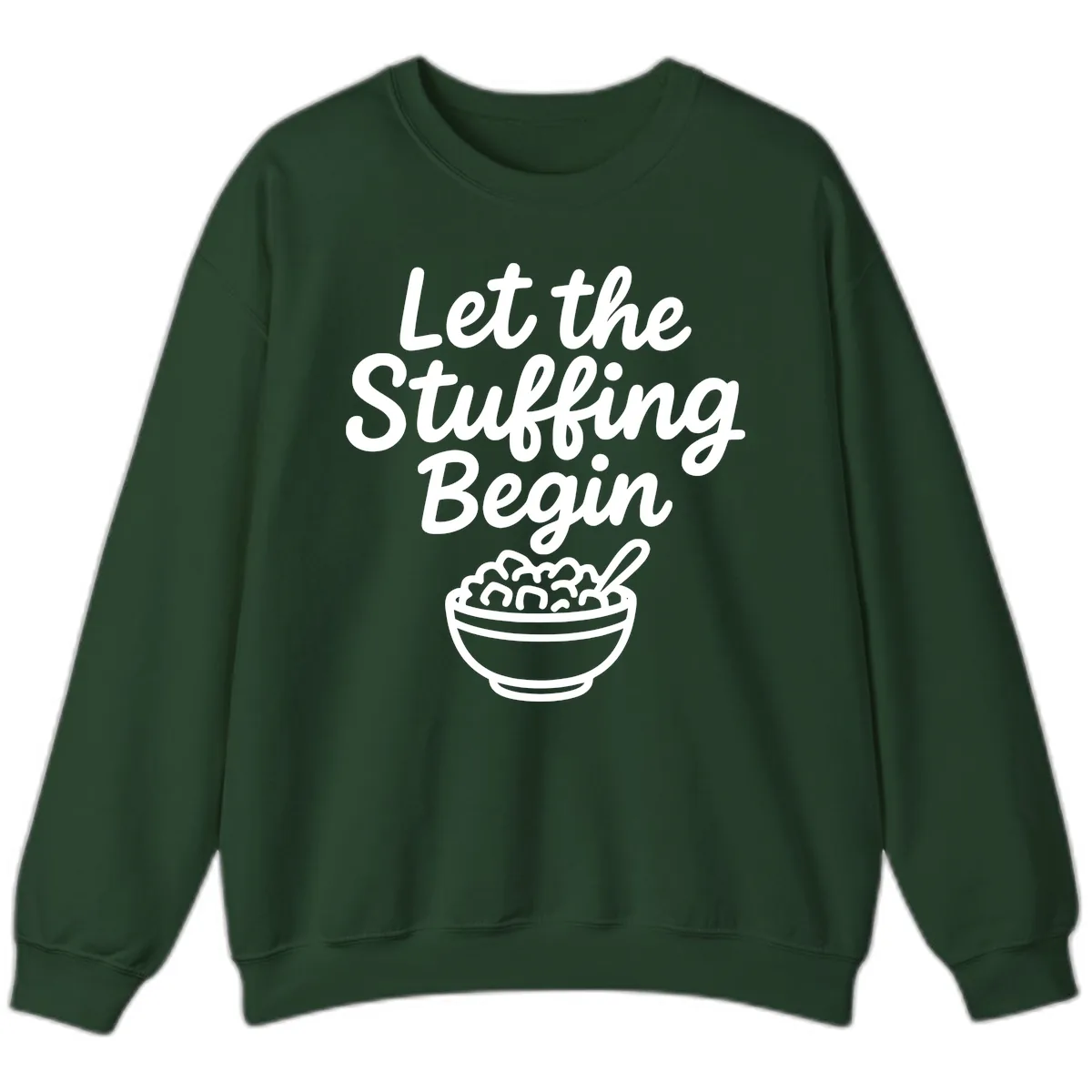 Let The Stuffing Begin Thanksgiving Graphic Sweatshirt in Forest Green