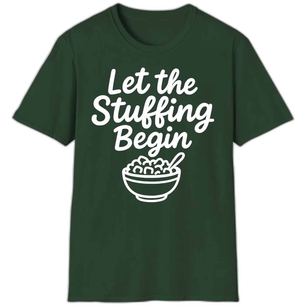 Let The Stuffing Begin Thanksgiving Graphic T-Shirt in Forest Green