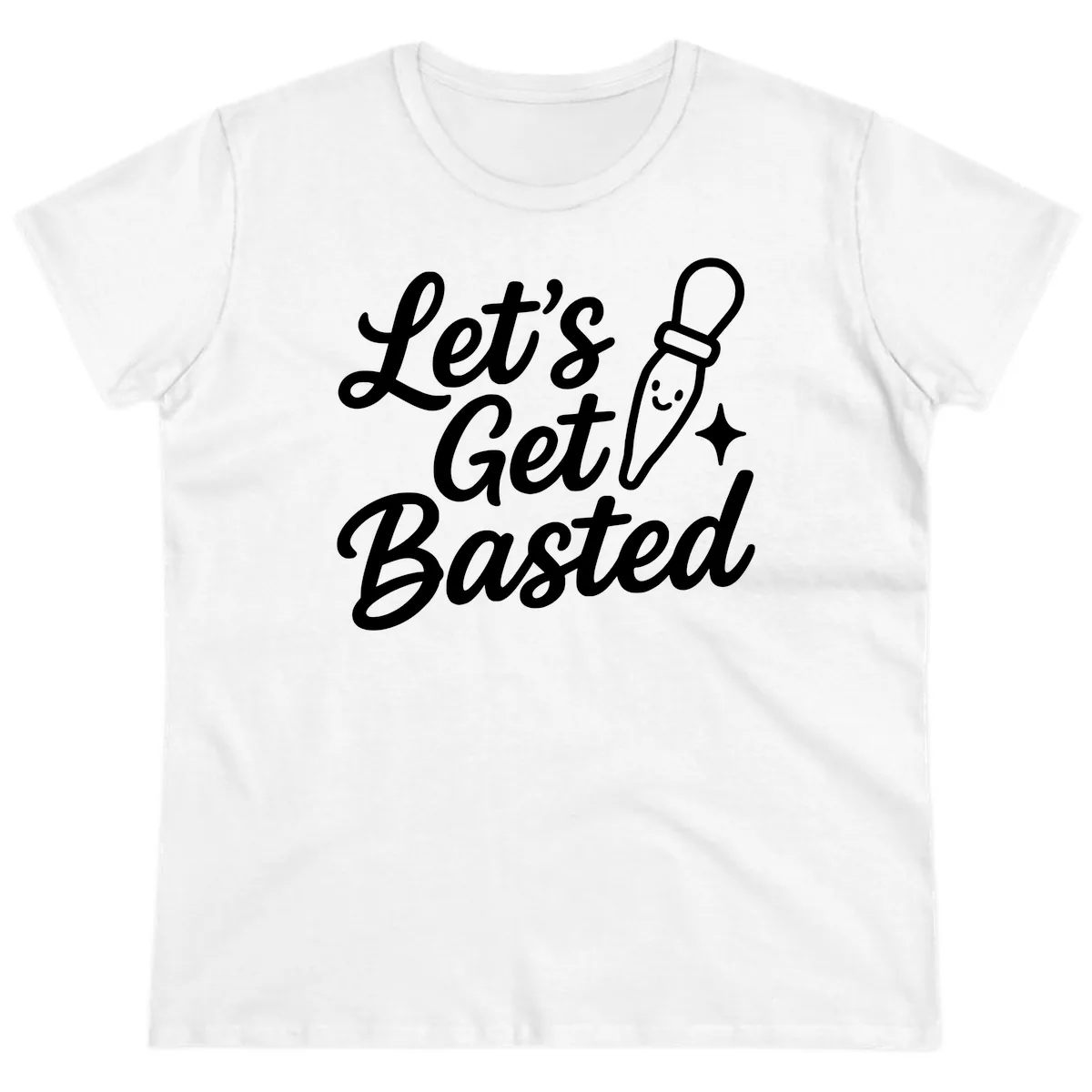 Let's Get Basted Funny Turkey Baster Design Ladies Tee in White