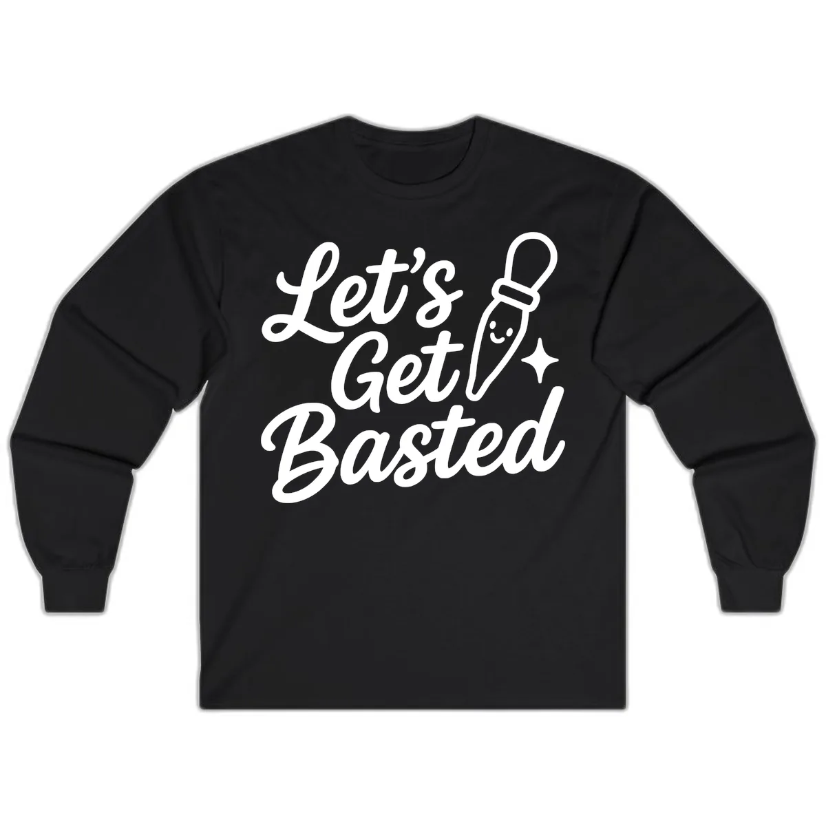 Let's Get Basted Funny Turkey Baster Design Long Sleeve in Black