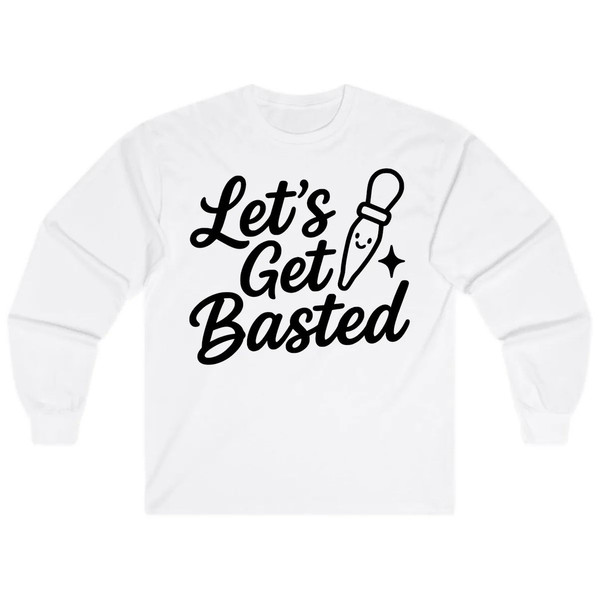 Let's Get Basted Funny Turkey Baster Design Long Sleeve in White