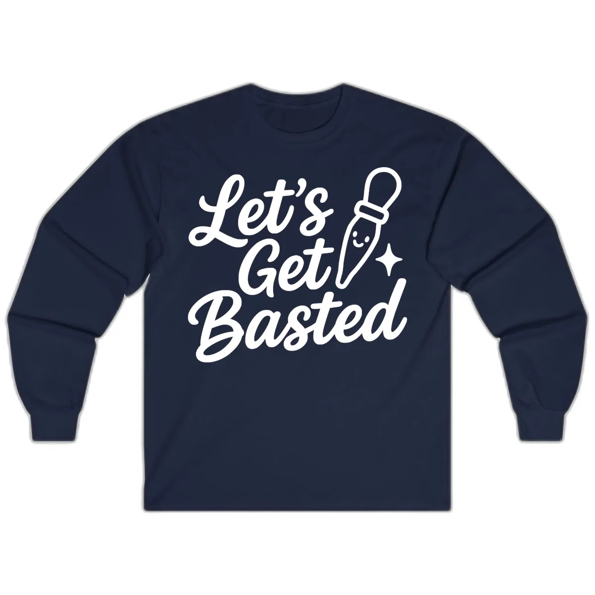 Let's Get Basted Funny Turkey Baster Design Long Sleeve in Navy
