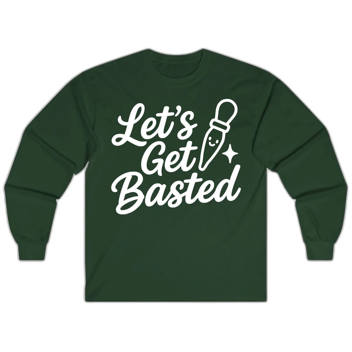 Let's Get Basted Funny Turkey Baster Design Long Sleeve in Forest Green