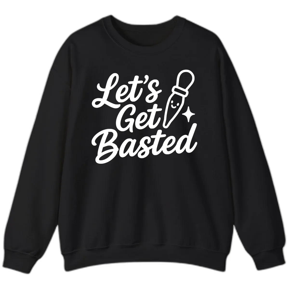 Let's Get Basted Funny Turkey Baster Design Sweatshirt in Black