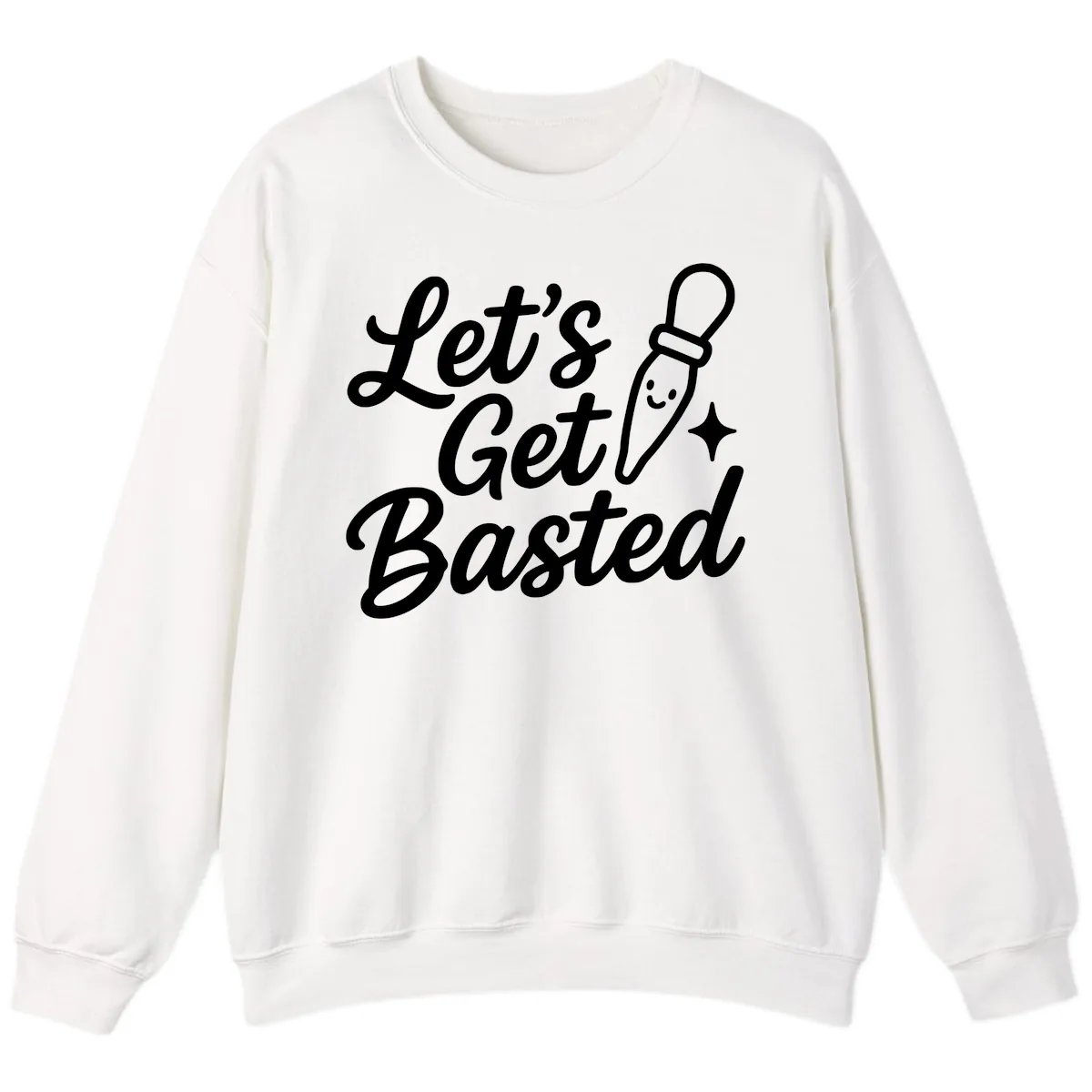Let's Get Basted Funny Turkey Baster Design Sweatshirt in White