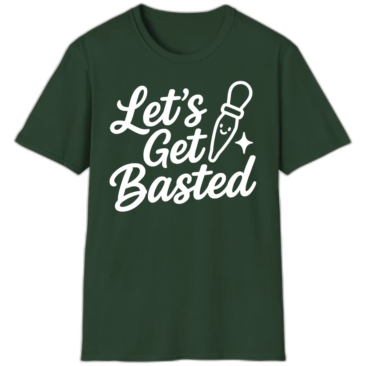 Let's Get Basted Funny Turkey Baster Design T-Shirt in Forest Green