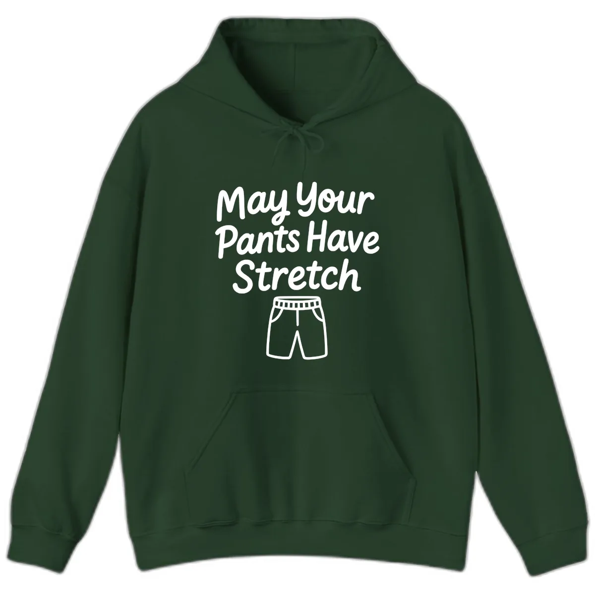 May Your Pants Have Stretch Hoodie in Forest Green