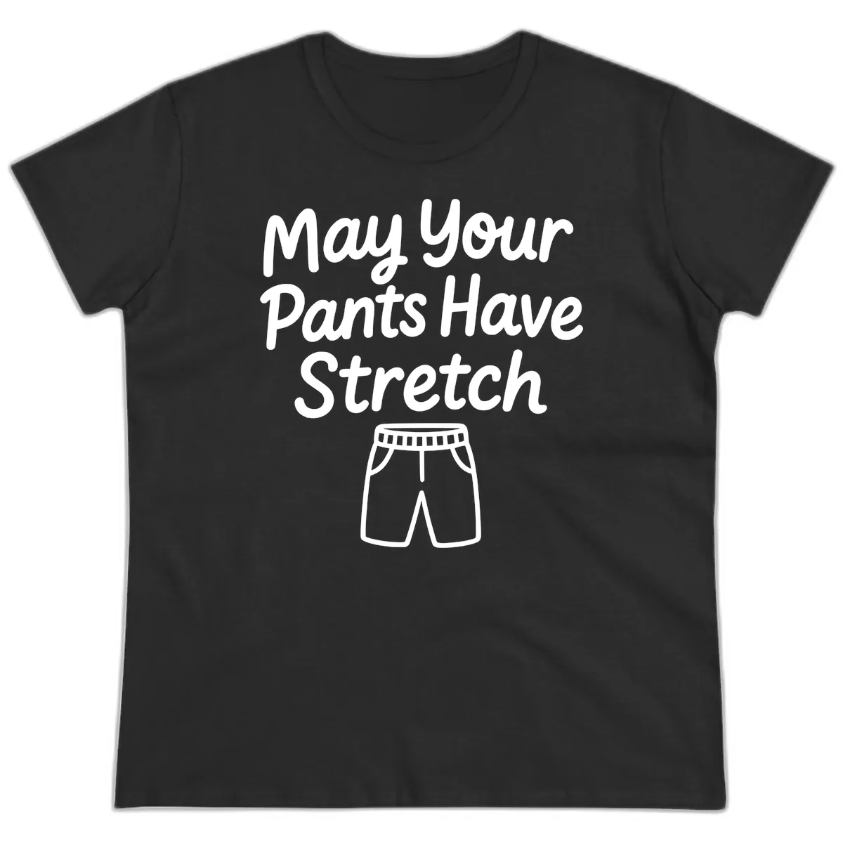 May Your Pants Have Stretch Ladies Tee in Black