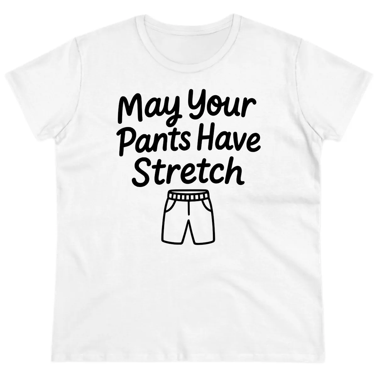May Your Pants Have Stretch Ladies Tee in White