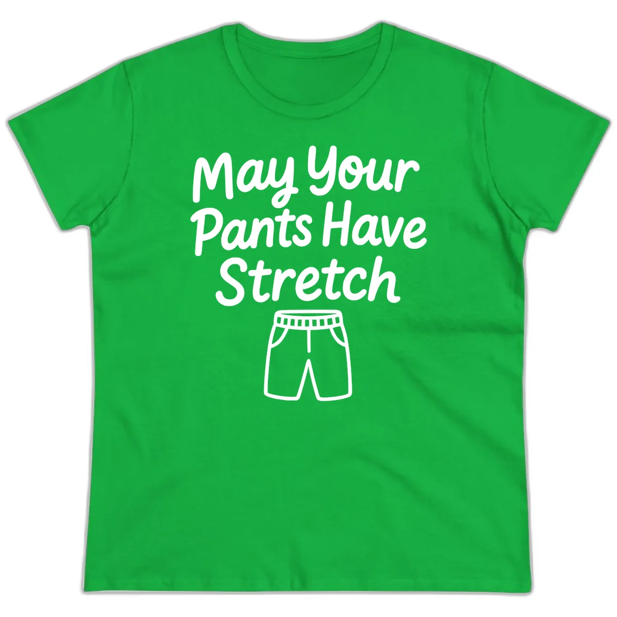 May Your Pants Have Stretch Ladies Tee in Irish Green