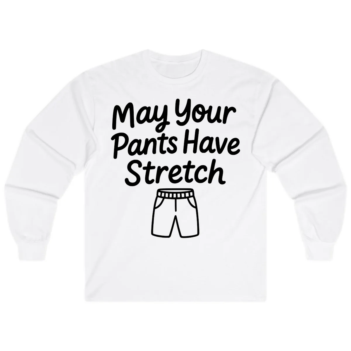 May Your Pants Have Stretch Long Sleeve in White