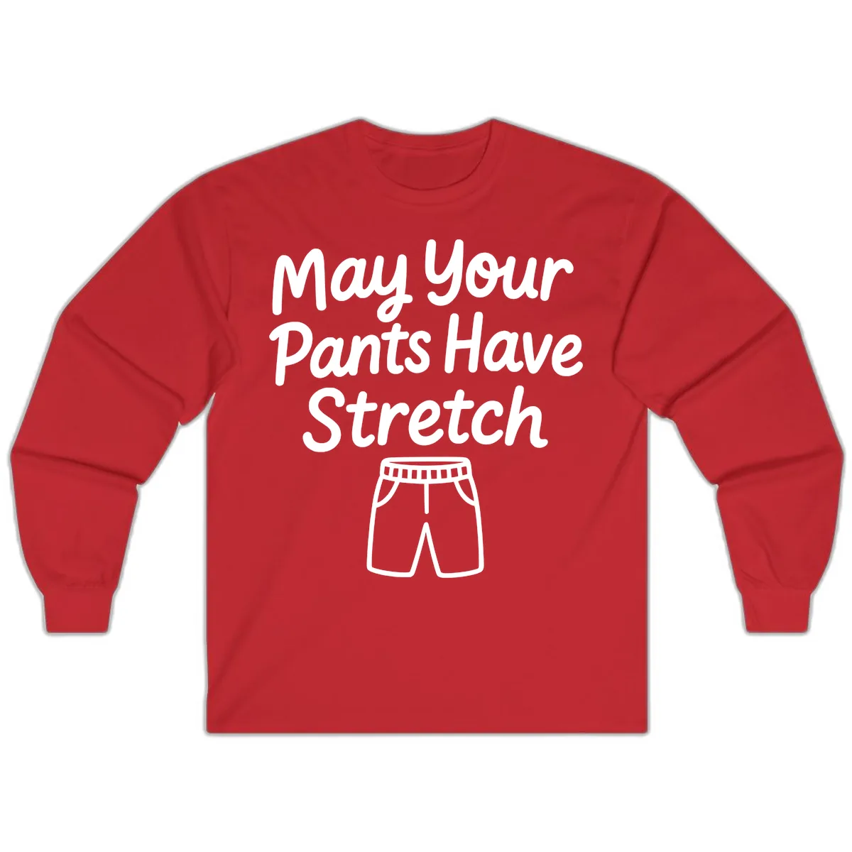 May Your Pants Have Stretch Long Sleeve in Red