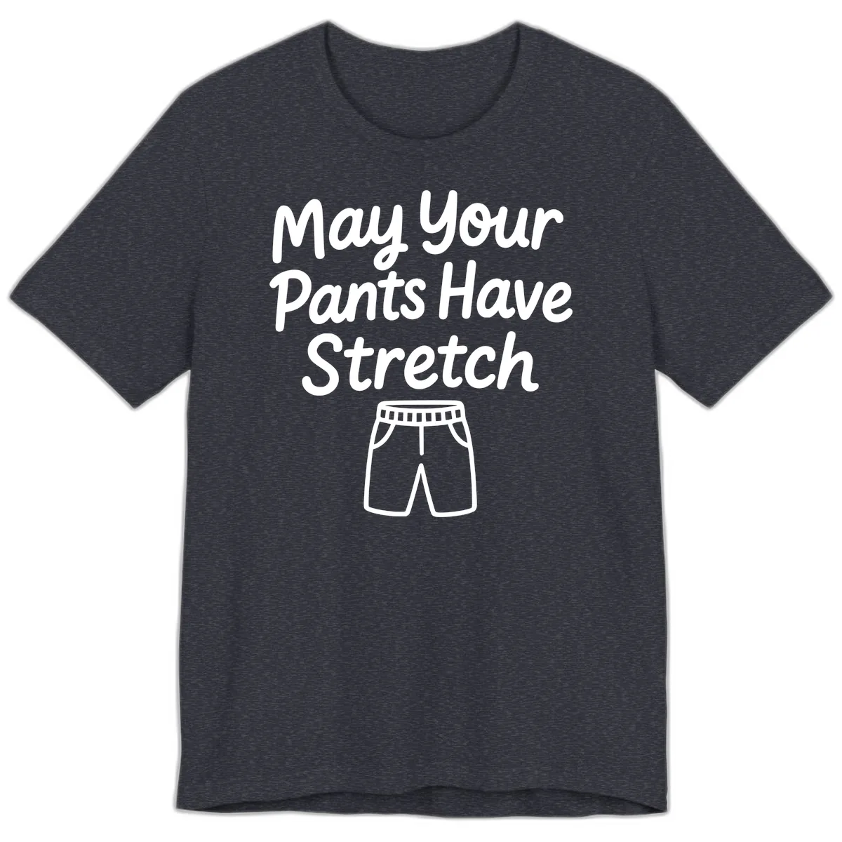 May Your Pants Have Stretch Premium T-Shirt in Heather Navy