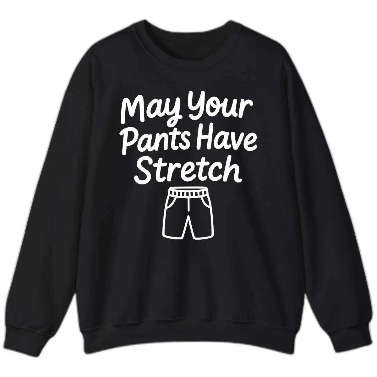 May Your Pants Have Stretch Sweatshirt in Black