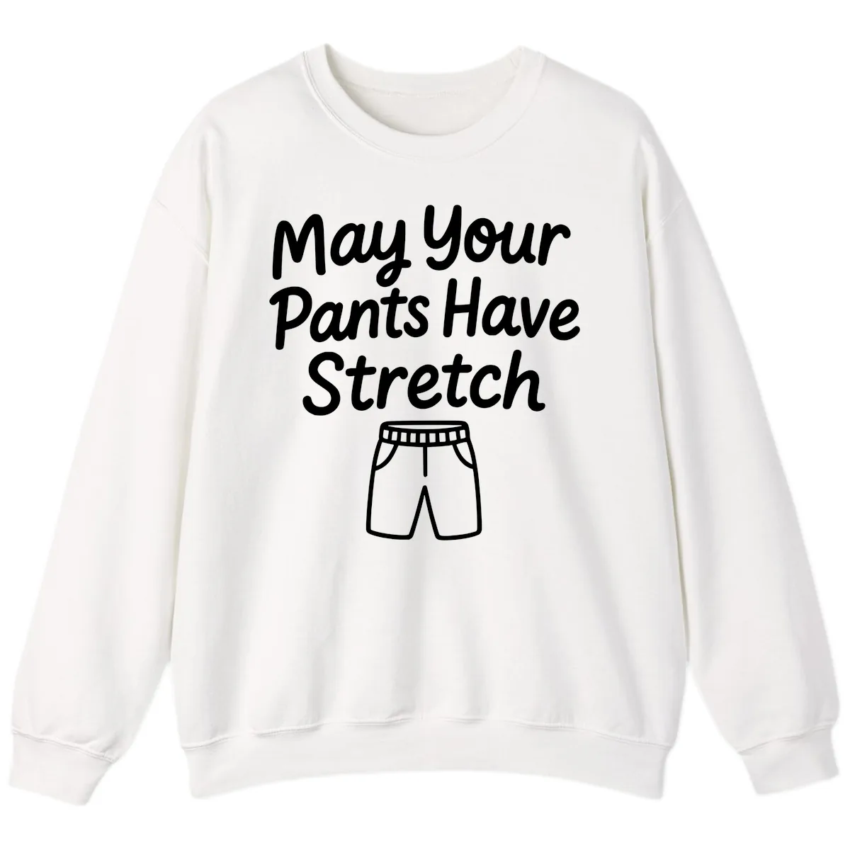 May Your Pants Have Stretch Sweatshirt in White