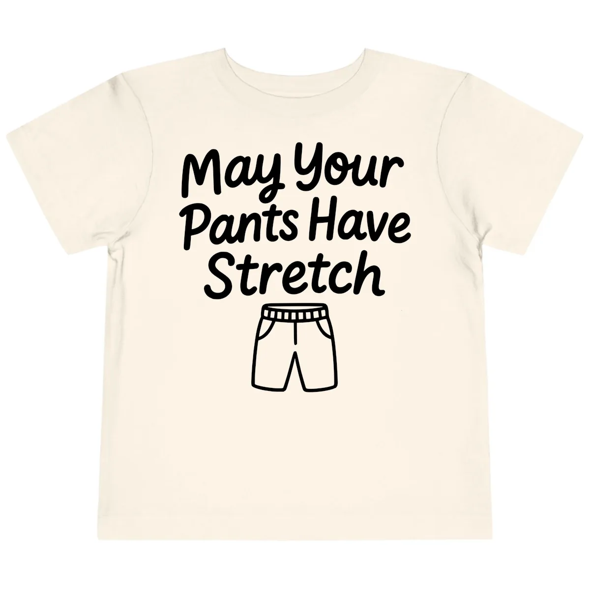 May Your Pants Have Stretch Toddler T-Shirt in Natural