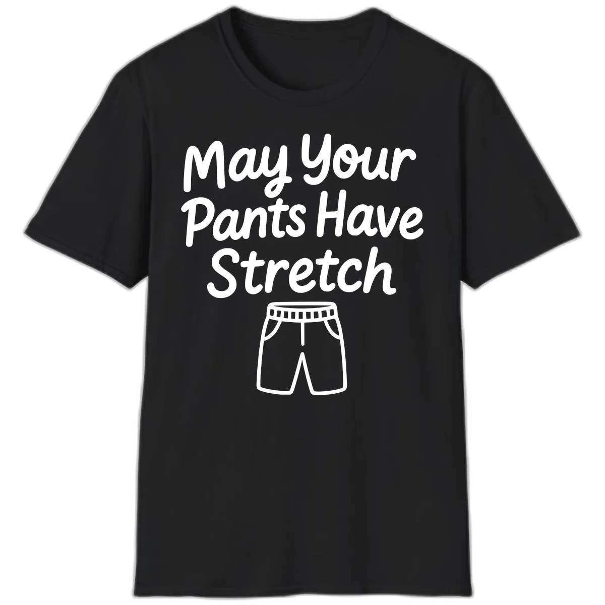 May Your Pants Have Stretch T-Shirt in Black