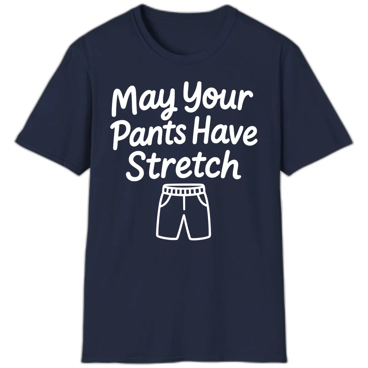 May Your Pants Have Stretch T-Shirt in Navy