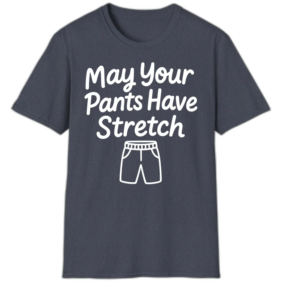 May Your Pants Have Stretch T-Shirt in Heather Navy