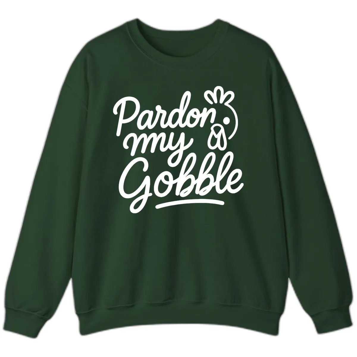 Pardon My Gobble Thanksgiving Turkey Sweatshirt in Forest Green