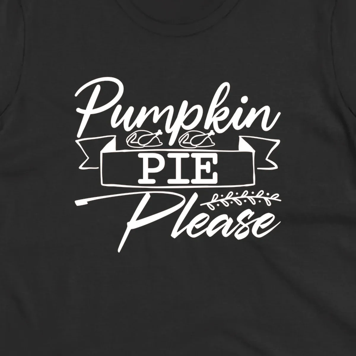 Pumpkin Pie Please text design with roasted chicken graphics, for Thanksgiving and fall.