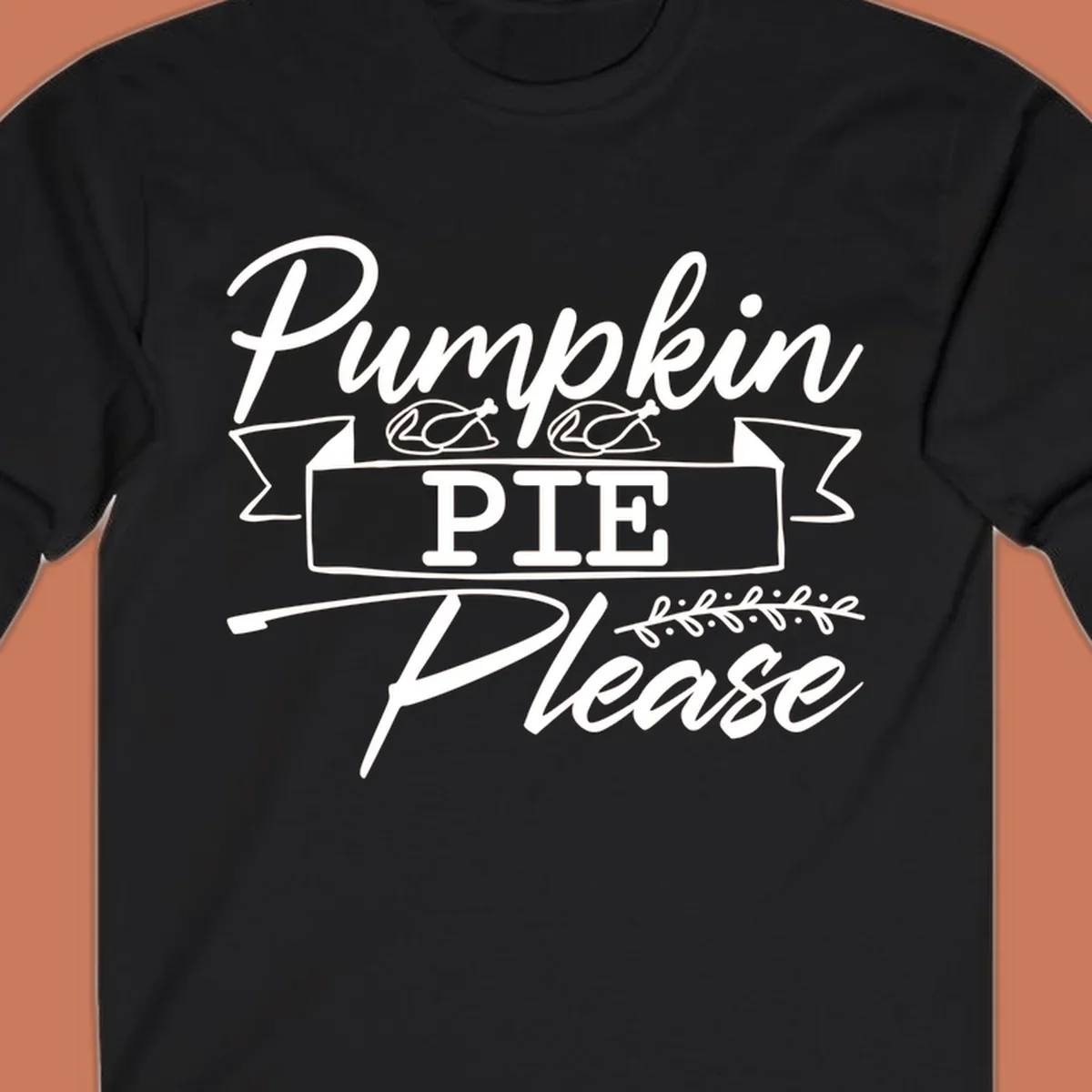 Pumpkin Pie Please text design with roasted chicken graphics, for Thanksgiving and fall.