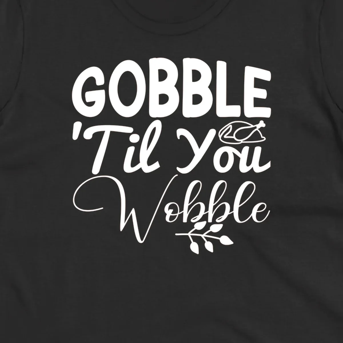 Gobble wobble thanksgiving phrase with roasted turkey illustration and leafy branch.