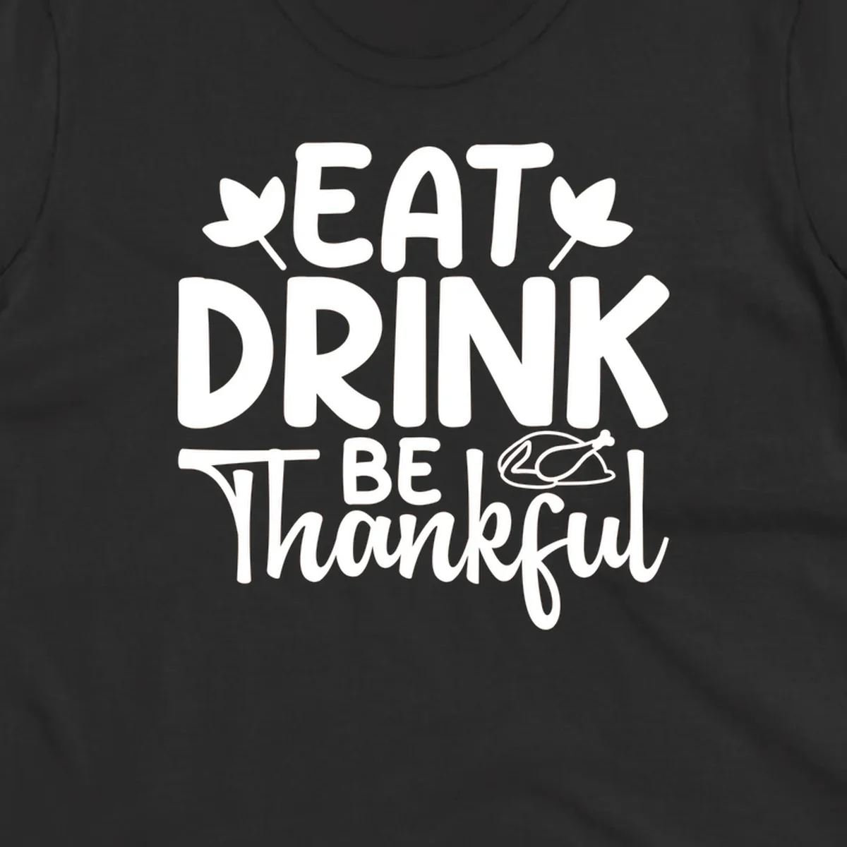 Eat Drink Be Thankful text with autumn leaves and a roasted chicken graphic.