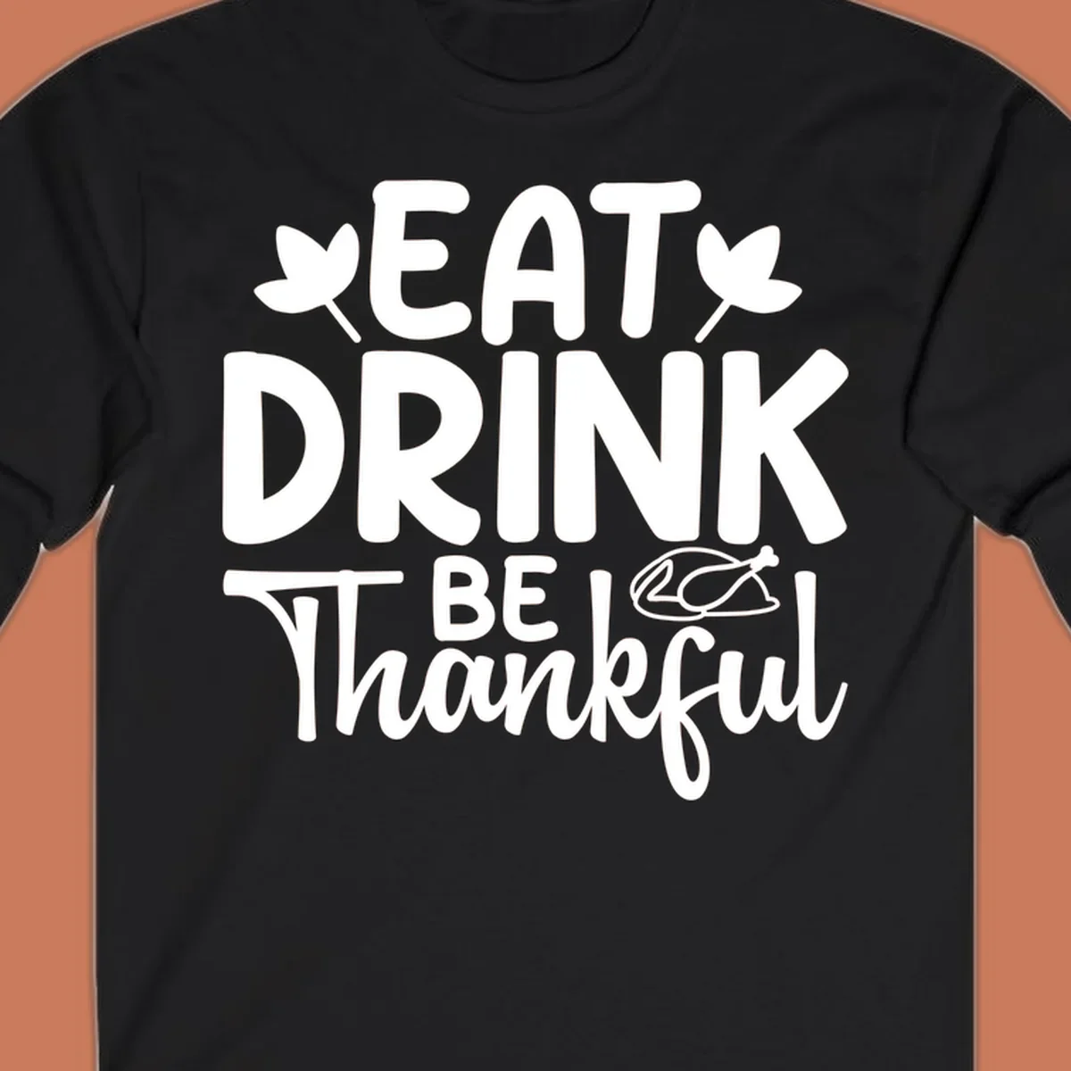 Eat Drink Be Thankful text with autumn leaves and a roasted chicken graphic.
