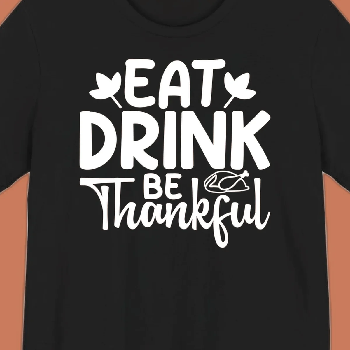 Eat Drink Be Thankful text with autumn leaves and a roasted chicken graphic.