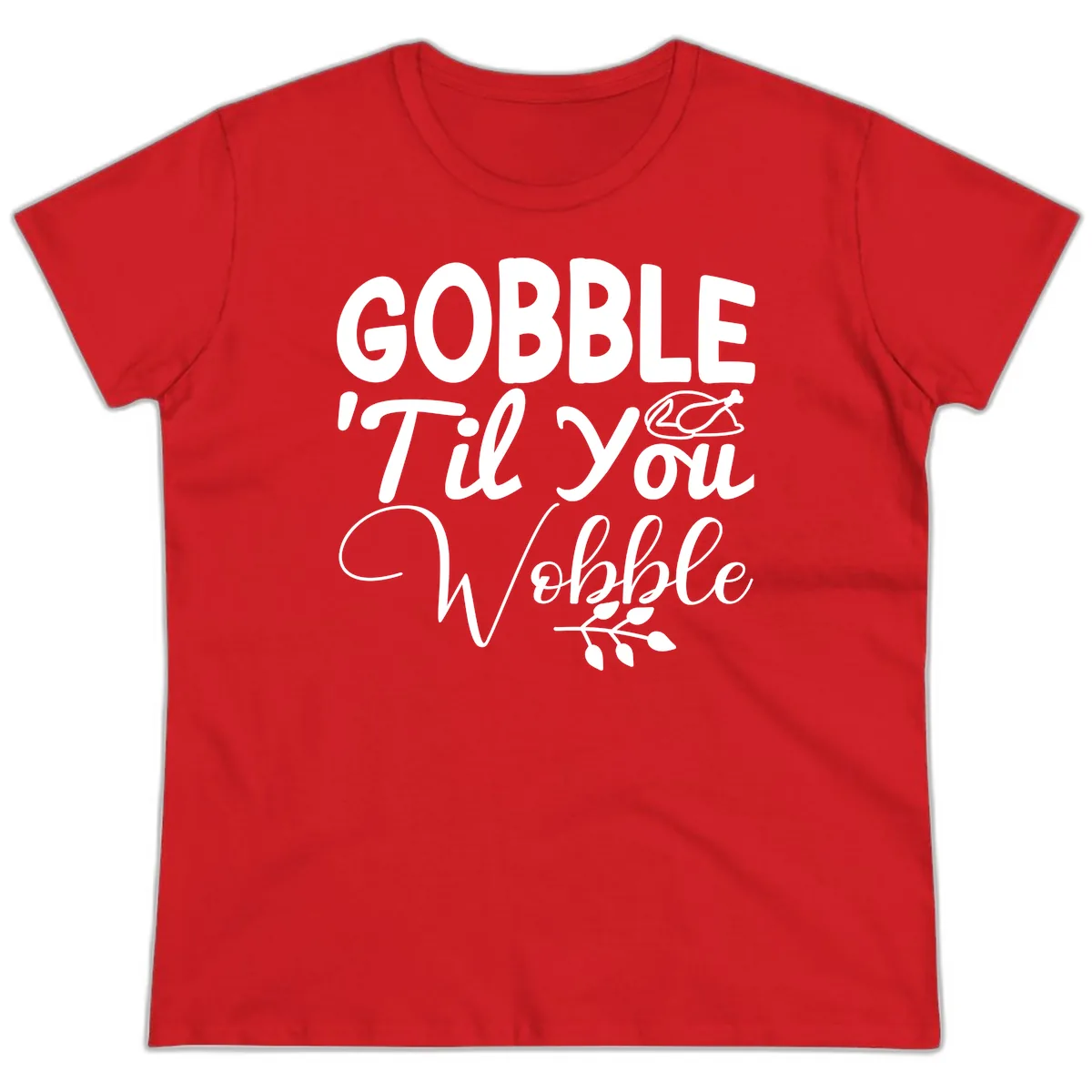 Gobble 'Til You Wobble Thanksgiving Ladies Tee in Red