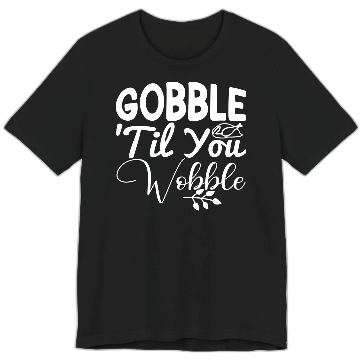 Gobble 'Til You Wobble Thanksgiving Premium T-Shirt in Black