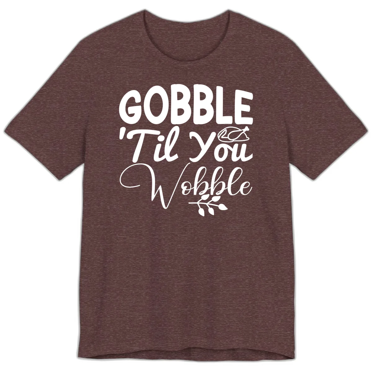 Gobble 'Til You Wobble Thanksgiving Premium T-Shirt in Heather Maroon