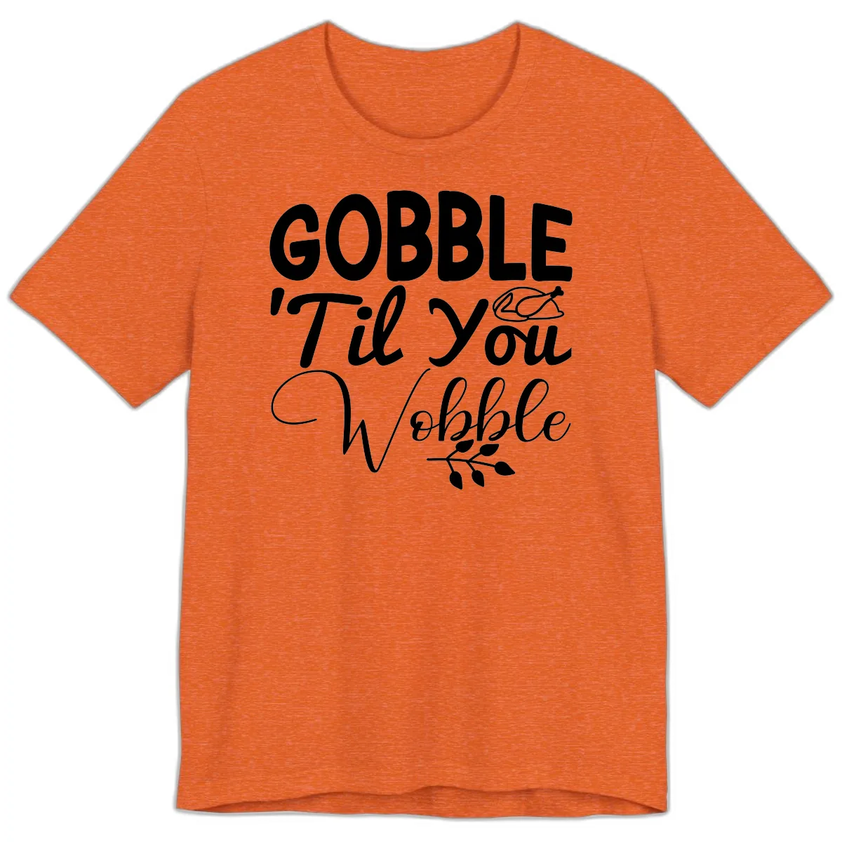 Gobble 'Til You Wobble Thanksgiving Premium T-Shirt in Heather Orange