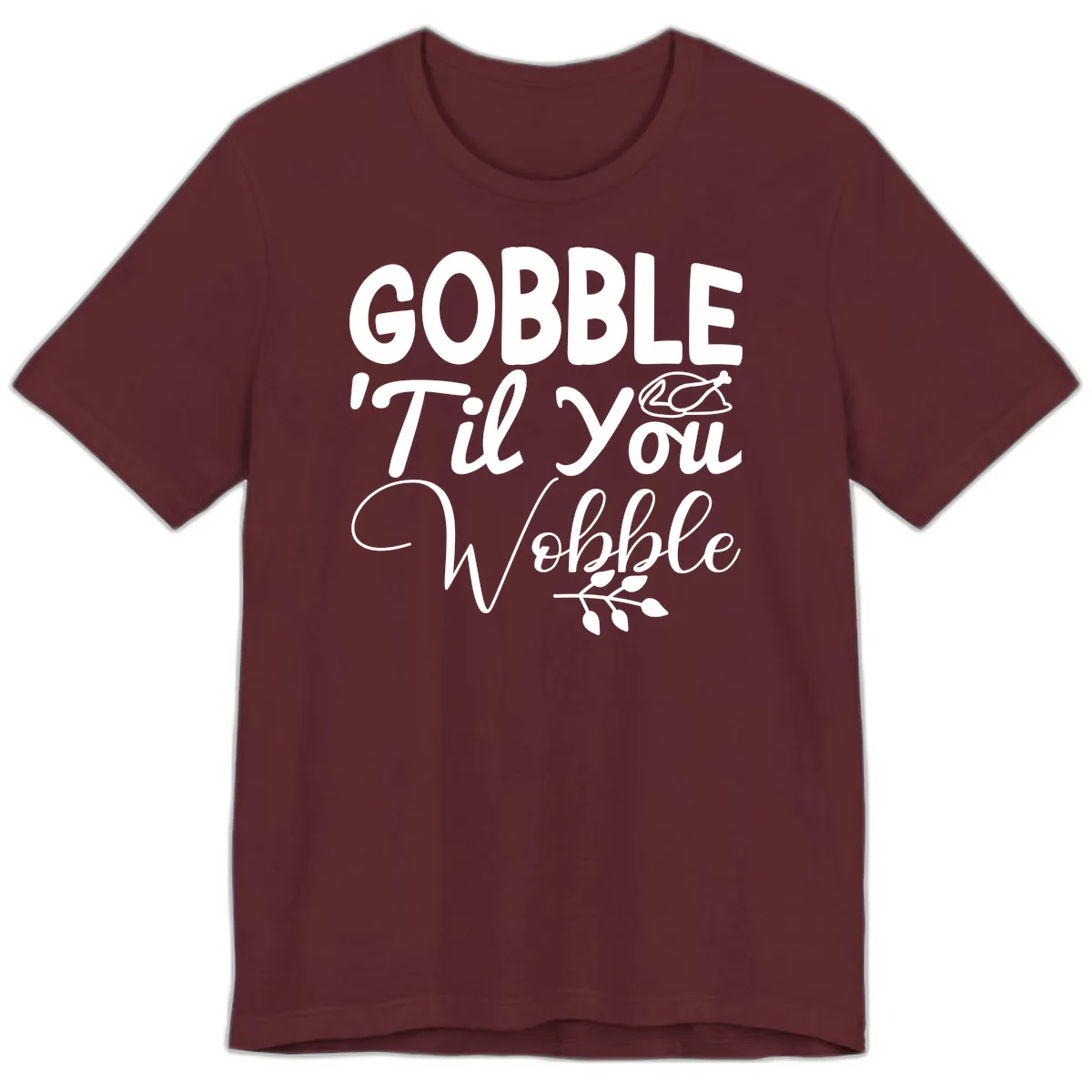 Gobble 'Til You Wobble Thanksgiving Premium T-Shirt in Maroon