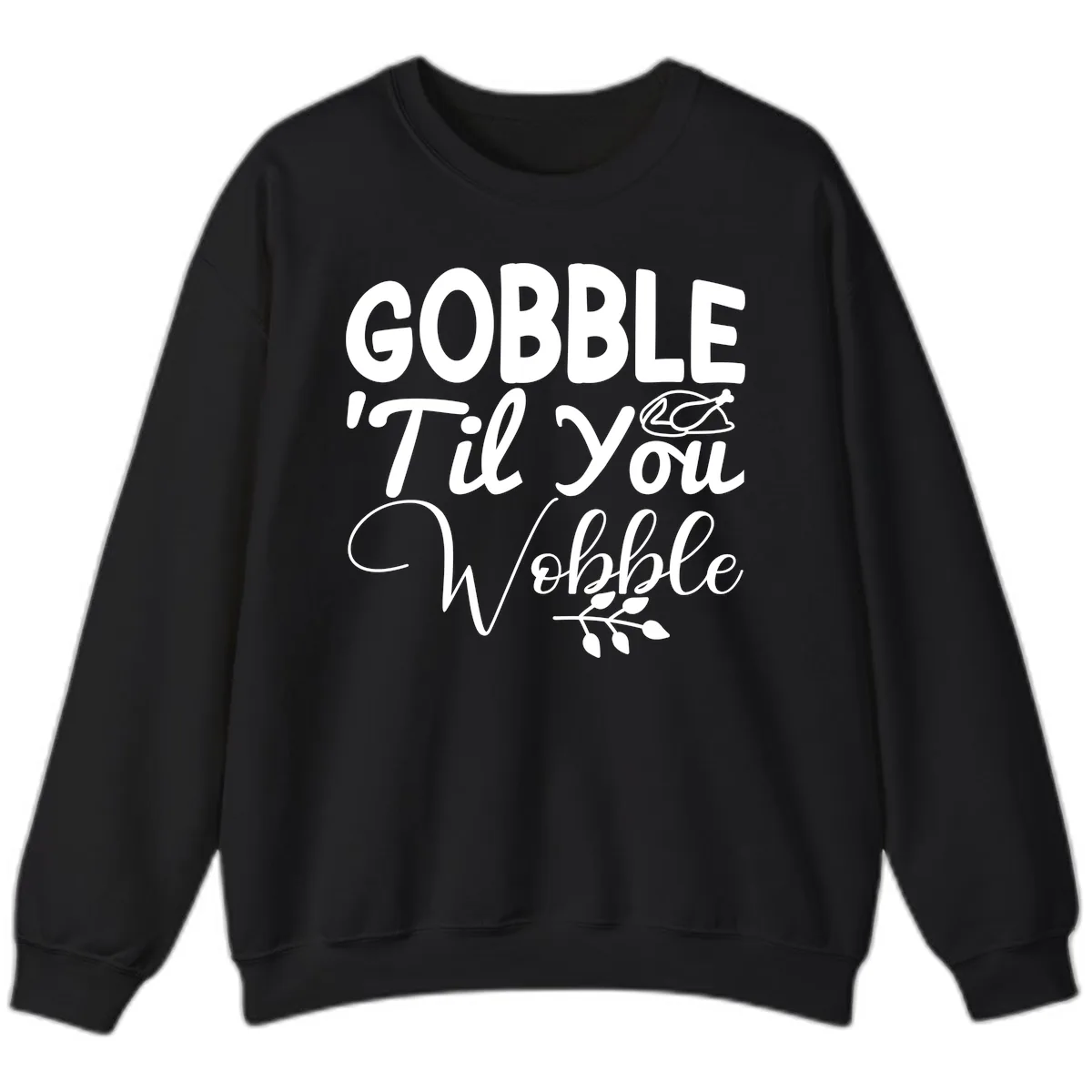 Gobble 'Til You Wobble Thanksgiving Sweatshirt in Black