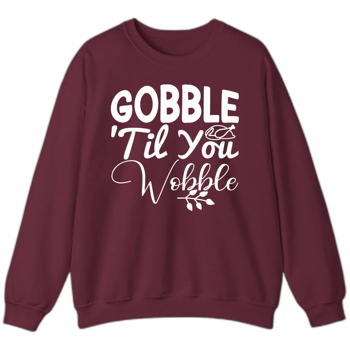 Gobble 'Til You Wobble Thanksgiving Sweatshirt in Maroon