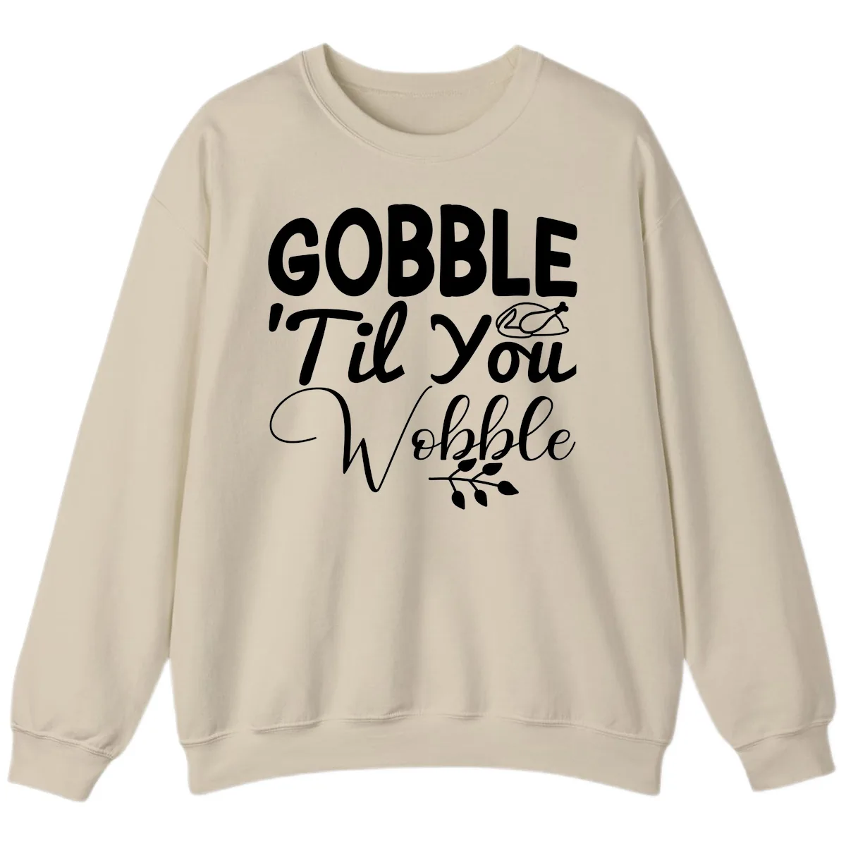 Gobble 'Til You Wobble Thanksgiving Sweatshirt in Sand