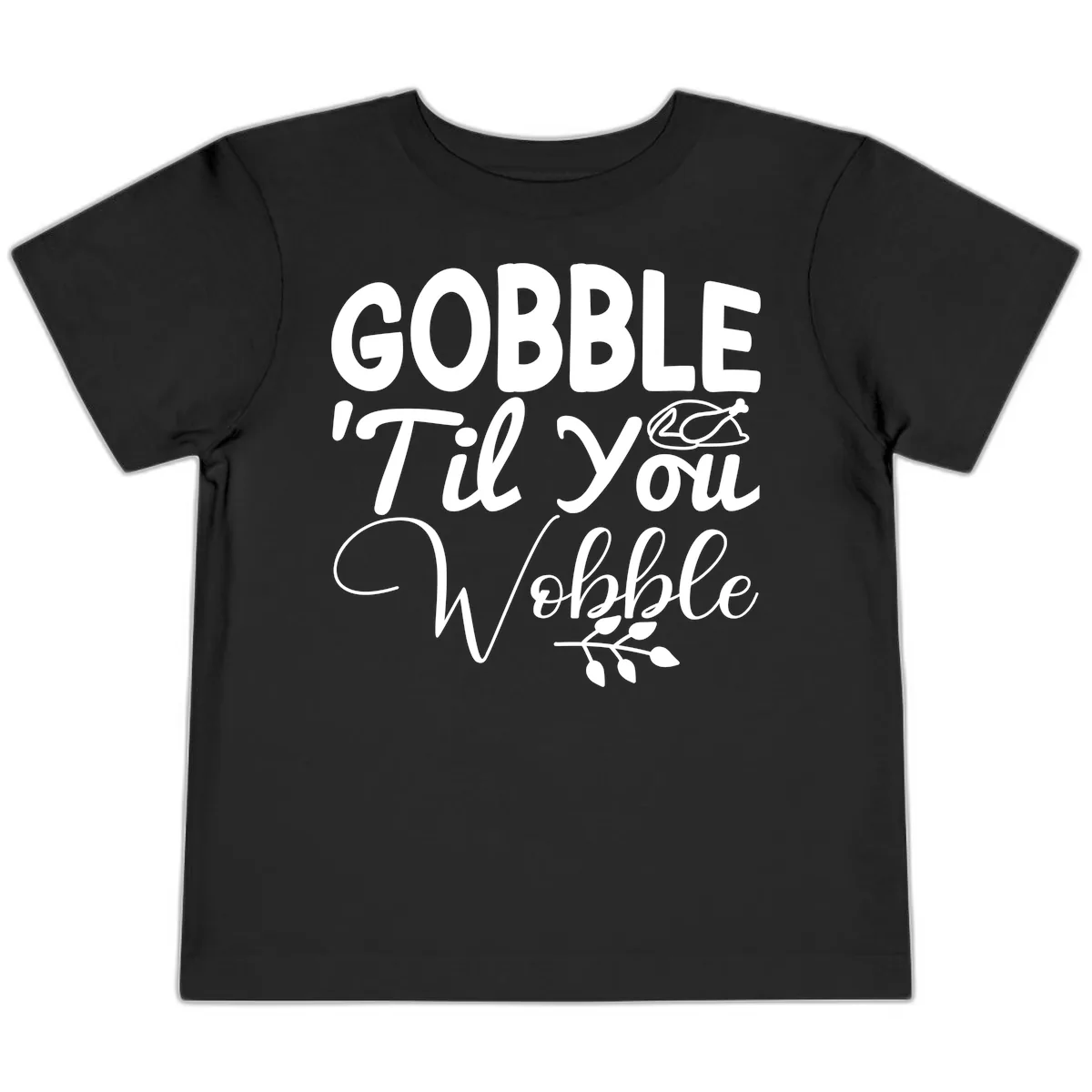 Gobble 'Til You Wobble Thanksgiving Toddler T-Shirt in Black