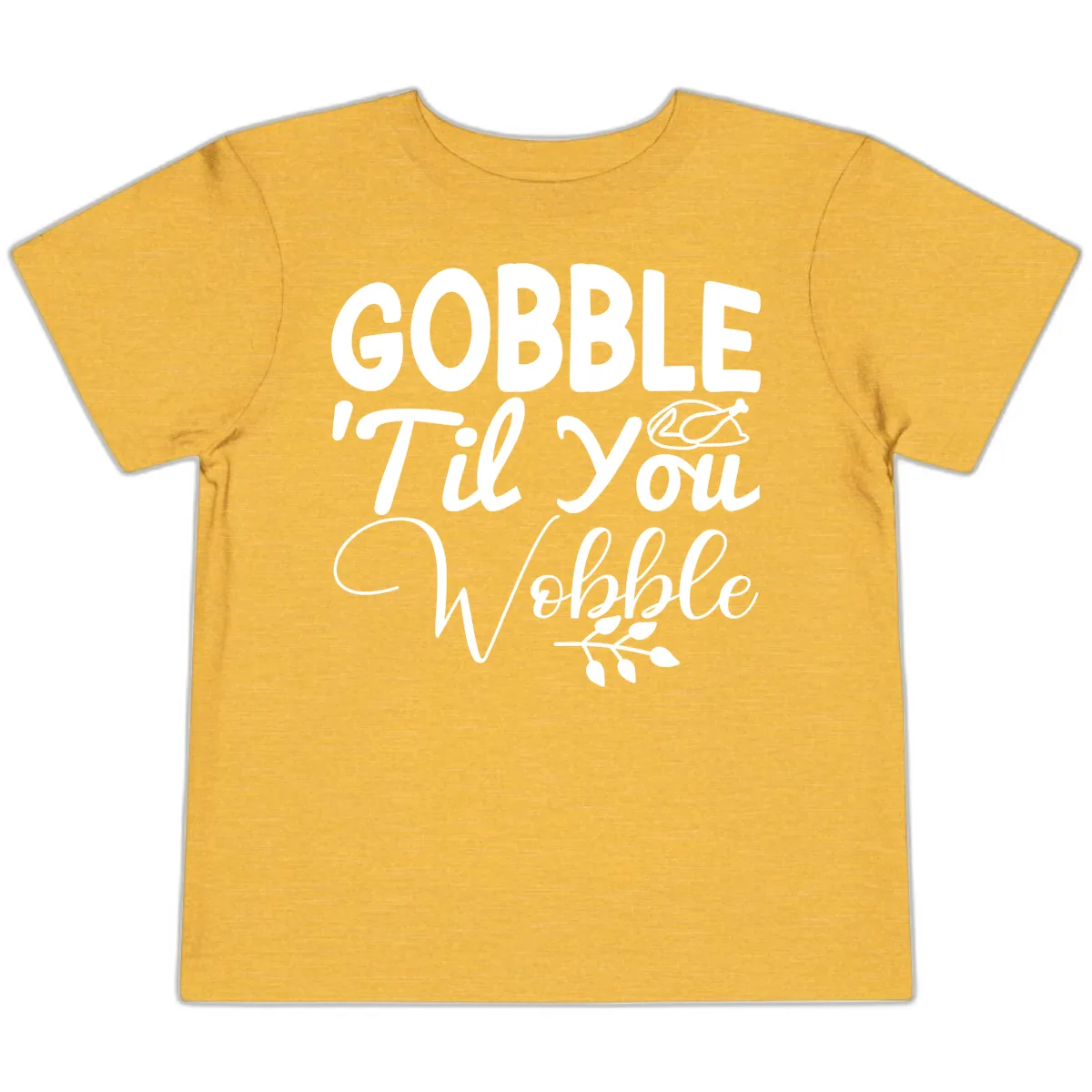 Gobble 'Til You Wobble Thanksgiving Toddler T-Shirt in Heather Yellow Gold