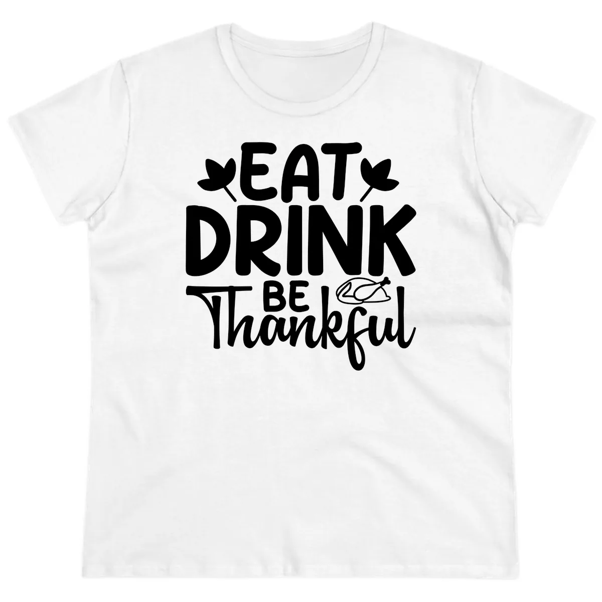 Eat Drink Be Thankful Autumn Design Ladies Tee in White