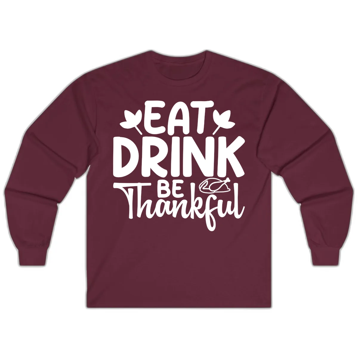 Eat Drink Be Thankful Autumn Design Long Sleeve in Maroon
