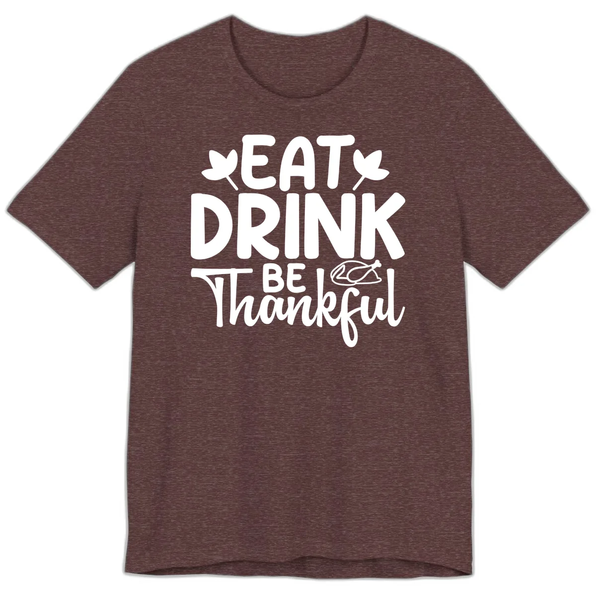 Eat Drink Be Thankful Autumn Design Premium T-Shirt in Heather Maroon